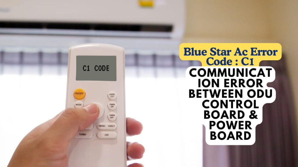 Blue Star Ac Error Code C1 – Communication Error Between ODU Control Board & Power Board