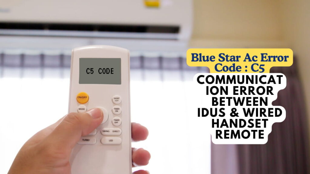 Blue Star Ac Error Code C5 – Communication Error Between IDUS & Wired Handset Remote
