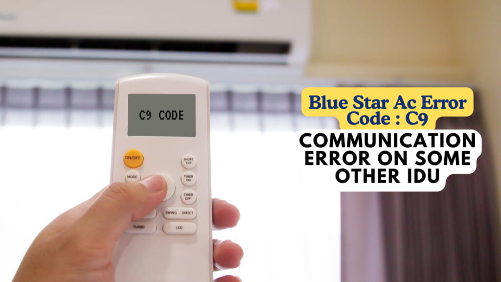 Blue Star Ac Error Code C9 – Communication Error on Some Other IDU