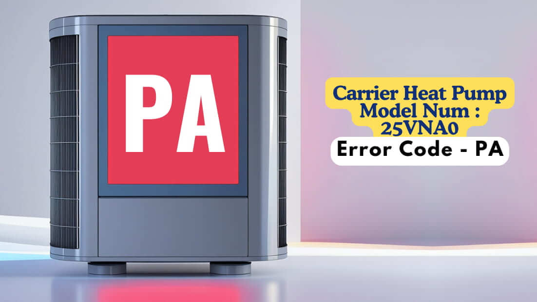 Carrier Heat Pump Model Num 25VNA0, Error Code - PA