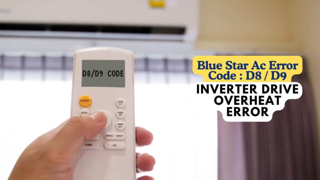Blue Star Ac Error Code D8 D9 Inverter Drive Overheat Error