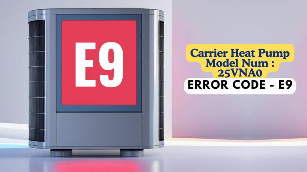 Carrier Heat Pump Model Num 25VNA0, Error Code - E9