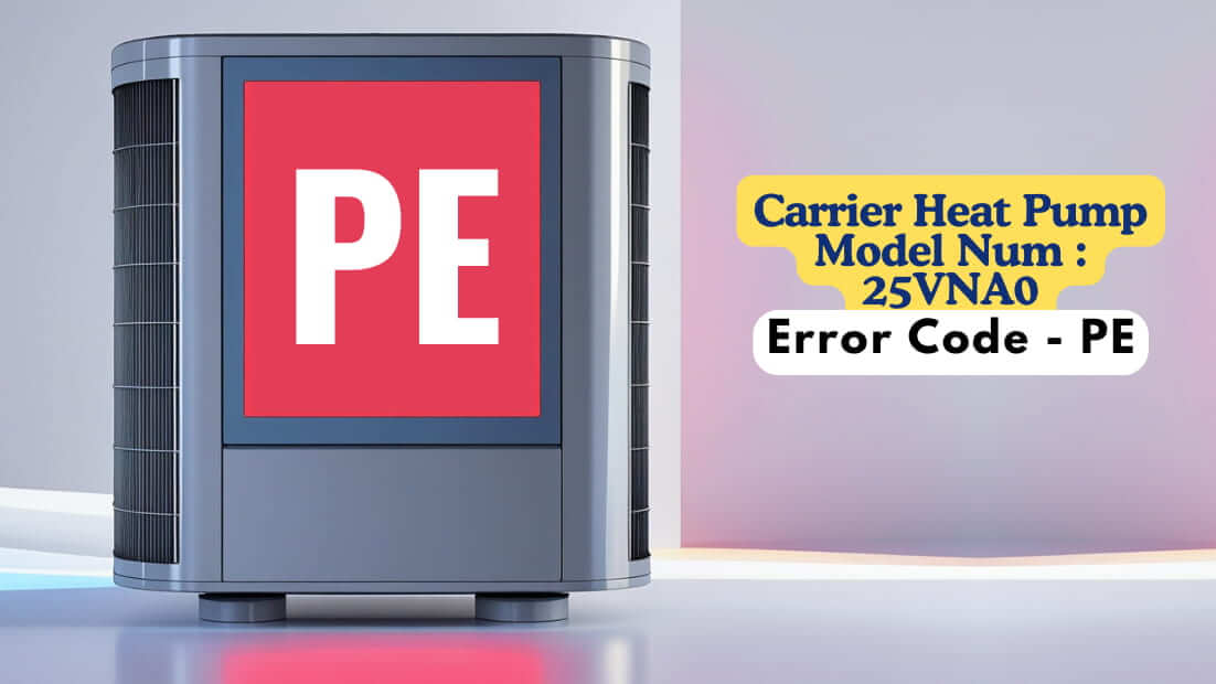 Carrier Heat Pump Model Num 25VNA0, Error Code - PE