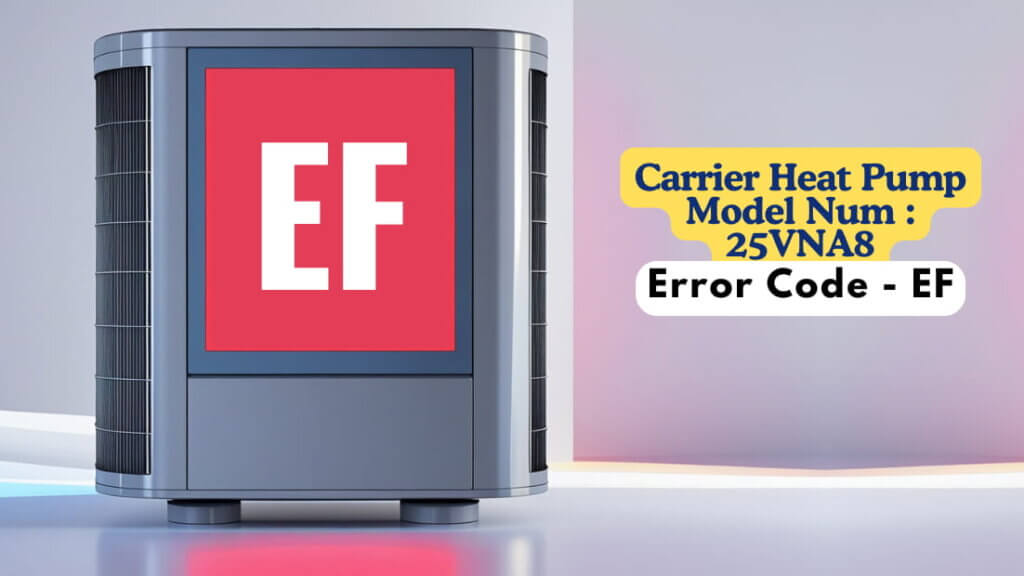 Carrier Heat Pump Model Num 25VNA8, Error Code - EF